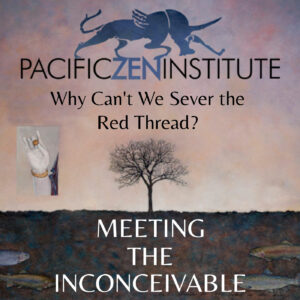 Why Can’t we Sever the Red Thread? with Roshi Tess Beasley