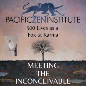 500 Lives as a Fox & Karma with Roshi Allison Atwill